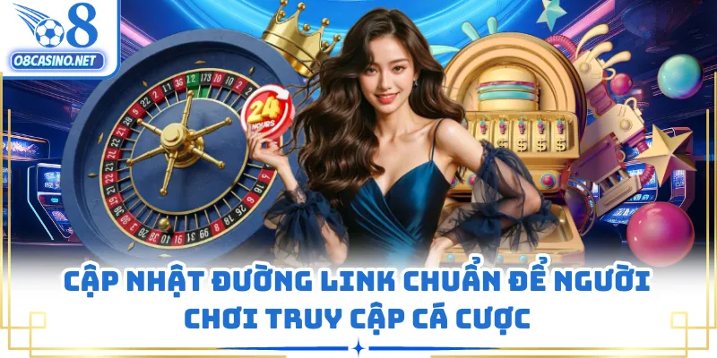 Cập nhật đường link chuẩn để người chơi truy cập cá cược