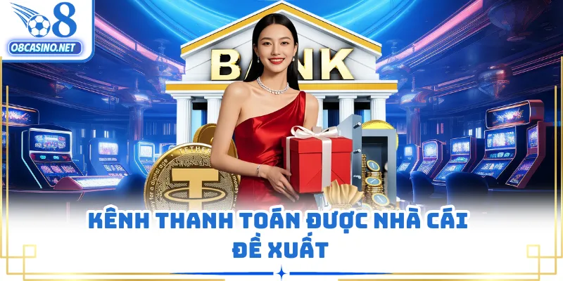 Kênh thanh toán được nhà cái đề xuất