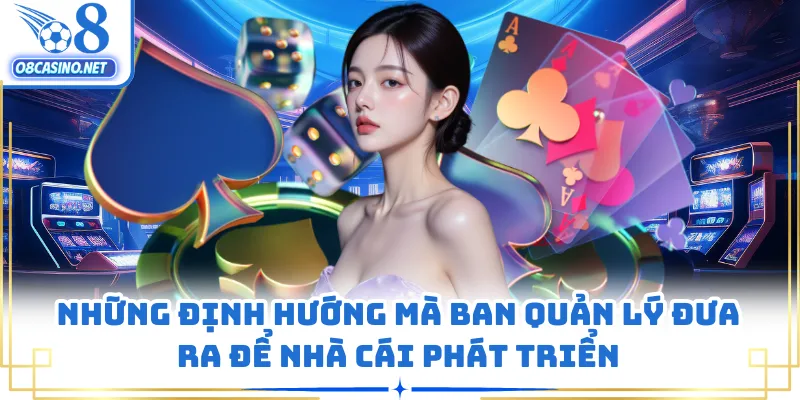 Những định hướng mà ban quản lý đưa ra để nhà cái phát triển