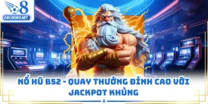 Nổ Hũ B52 - Quay Thưởng Đỉnh Cao Với Jackpot Khủng