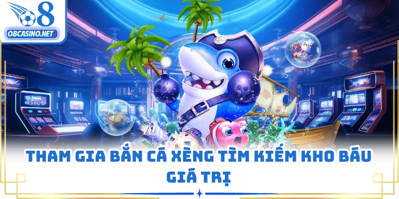 Tham gia bắn cá xèng tìm kiếm kho báu giá trị